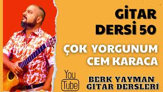 Gitar Dersi 50 Çok Yorgunum Cem Karaca