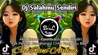 Dj Salahmu Sendiri - Cut Rani Auliza 🔴 Dj Enak Buat Santai 🔴 Aku Hianati Karena Salahmu Sendiri