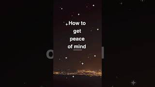 How to get peace of mind 🌟✨🏞️☄️🌠🌌