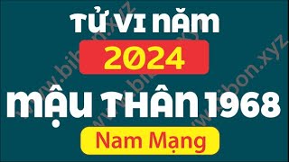 TỬ VI TUỔI MẬU THÂN 1968 năm 2024 - Nam Mạng