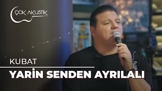 Kubat - Yarin Senden Ayrılalı | Çok Akustik