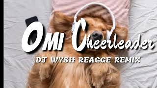 OMI CHEERLEADER-DJ WYSH REAGGE REMIX