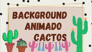 Background animado CACTOS