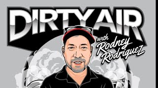 Dirty Air with Rodney Rodriguez