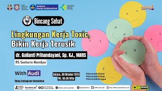 Bincang Sehat : Lingkungan Kerja Toxic, Bikin Kerja Terusik