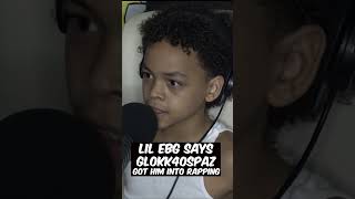 LIL EBG says Glokk40spazz got him to start rapping on