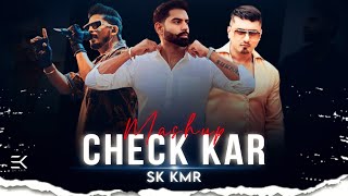 Check Kar Mashup | ft. Permish Verma | Honey Singh | Ap dhillon | Shubh | Sk Kmr