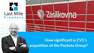 How significant is CVC’s acquisition of the Packeta Group?