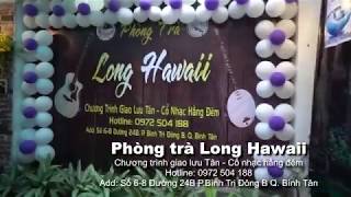 Khai Trương Phòng Trà Long Hawaii - 18/12/2018 - trailer