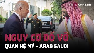 Tiêu điểm: Nguy cơ đổ vỡ quan hệ Mỹ - Arab Saudi | VnExpress