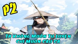 ✔P2 - Ta Không Muốn Tu Luyện Chỉ Muốn Câu Cá - Review Truyện Tranh✔