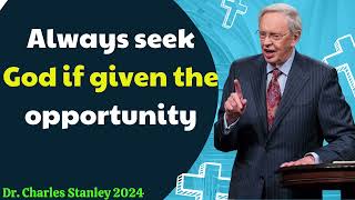 Dr  Charles Stanley 2024 - Always seek God if given the opportunity