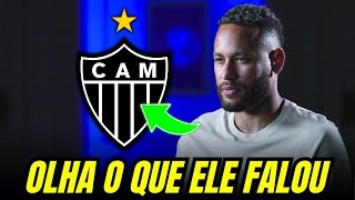 MENSAGEM ESPECIAL: Neymar surpreende torcida do GALO com DECLARAÇÃO | Últimas notícias do Galo hoje