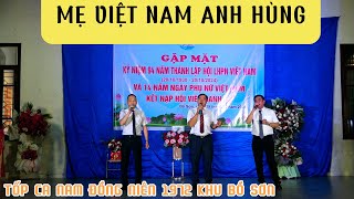 MẸ VIỆT NAM ANH HÙNG - MỪNG NGÀY PHỤ NỮ 20/10/2024 | THỂ HIỆN : TỐP CA NAM ĐỒNG NIÊN 1972 KHU BỒ SƠN