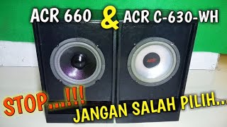 WADUH...!!! BENERAN BEGINI SUARANYA//Adu Suara ACR 660 & ACR C-630-WH// SPEAKER WOOFER