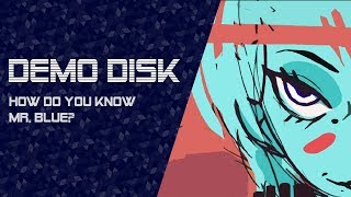 Demo Disk: How Do You Know Mr. Blue? (Alpha) [TWITCH VOD]