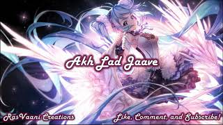 Nightcore - Akh Lad Jaave (Switching Vocals)