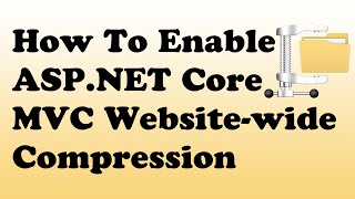 How To Enable ASP.NET Core MVC Website-wide Compression C# (Quick 2 Minute Video)