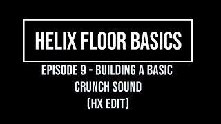 Helix Floor Basics Episode 9 - Basic Crunch Sound (HX edit)