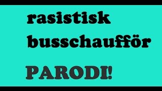 RASISTISK BUSSCHAUFFÖR (PARODI)