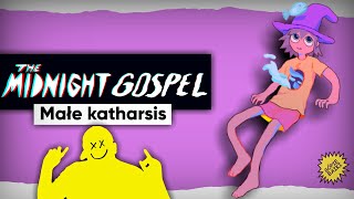 THE MIDNIGHT GOSPEL | Moje, małe katharsis | Gópie Baiki 💥