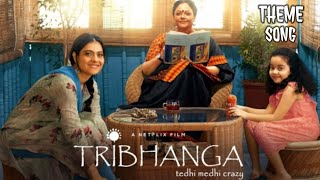 Tribhanga - Theme Song | Kajol, Tanvi Azmi, Mithila Palkar | Netflix India