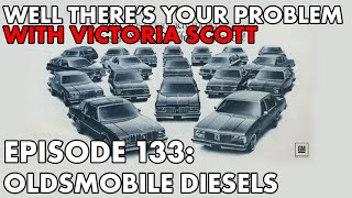 Well There's Your Problem | Episode 133: Oldsmobile Diesels