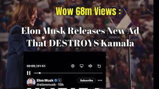 Wow 68 million Views: Elon Musk Releases New Ad That DESTROYS Kamala