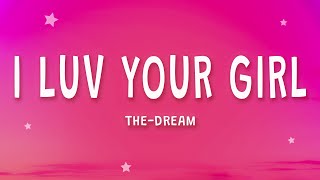 The-Dream - I Luv Your Girl (Lyrics) ft. Young Jeezy