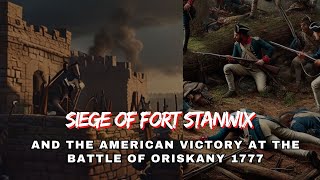 Siege of Fort Stanwix And the American Victory at The Battle of Oriskany 1777