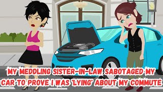 【OSA】My Meddling Sister-In-Law SABOTAGED My Car To Prove I Was 'Lying' About My Commute