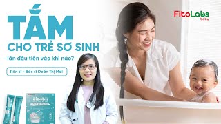 Tắm cho trẻ sơ sinh lần đầu tiên vào lúc nào?