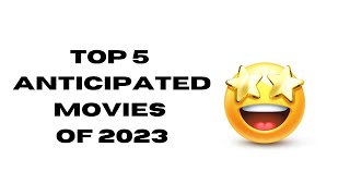 My Top 5 Anticipated Movies of 2023