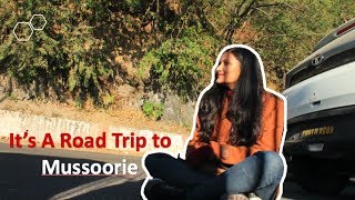 In Love With This Road Trip | Road Trip To Mussoorie |