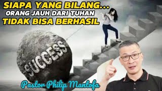 SIAPA YANG BILANG... ORANG JAUH DARI TUHAN TIDAK BISA BERHASIL - Pastor Philip Mantofa