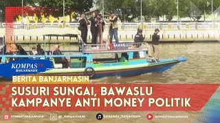 Bawaslu Banjarmasin Susur Sungai Kampenye Anti Money Politik