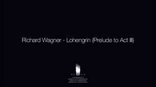 Richard Wagner - Lohengrin (Prelude to Act III)