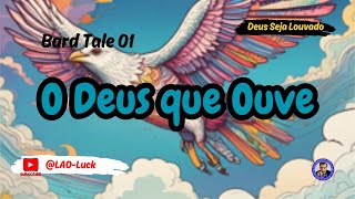 O Deus que ouve   Bard tale 01 - Pr. Luiz A. Oliveira