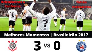 Corinthians 3x0 Bahia | Melhores Momentos (HD) | Brasileirão 2017 | Relembrando Confronto:3