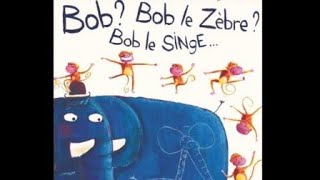 Histoire"Bob! Bob le Zèbre? Bob le Singe... "