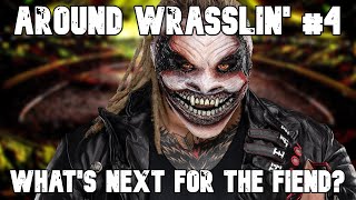 WHAT'S NEXT FOR THE FIEND??? | Around Wrasslin' #4