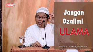 Jangan Zalimi Ulama - Ustadz Dr. Firanda Andirja, M.A