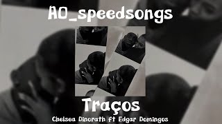 Traços- Chelsea Dinorath Ft Edgar Domingos ✨SPEED UP✨