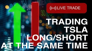 Trading TSLA Long and short at the same time