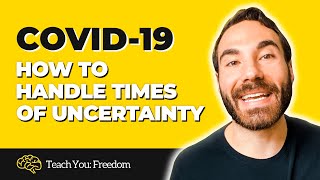 COVID-19 How To Handle Times of Uncertainty