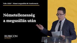 Németellenesség a megszállás után - Bartha Ákos előadása