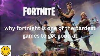 Why is fortnight so hard