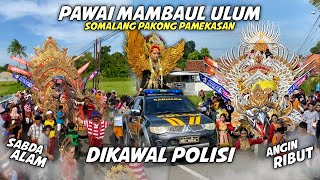 DIKAWAL POLISI‼️ ANGIN RIBUT X SABDA ALAM Pawai pakong somalang lpi membaul ulum