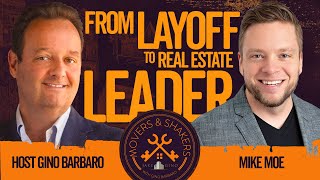 From Layoff To Real Estate Master with Mike Moe | Movers And Shakers with Gino Barbaro