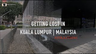 Getting Lost in Kuala Lumpur | Attractions Around the City